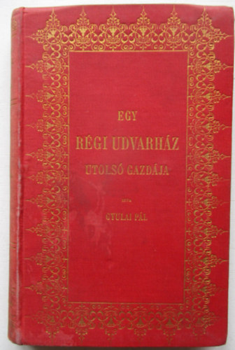 Gyulai Pál - Egy régi udvarház utolsó gazdája