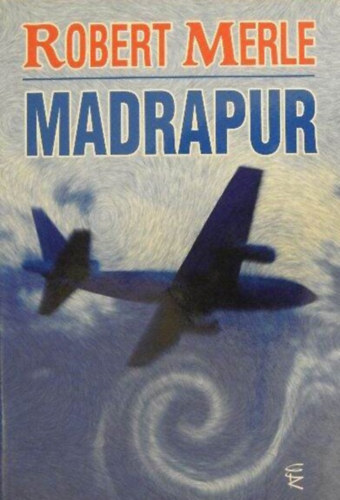 Ford.: Somogyi Pl Lszl Robert Merle - Madrapur (Madrapour) - Somogyi Pl Lszl fordttban; Eurpa Knyvkiad 2008-as kiads