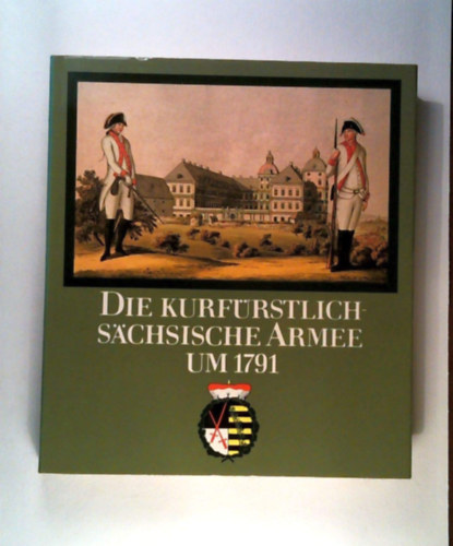 Wolfgang M�ller - Die kurf�rstlich-s�chsische Armee um 1791