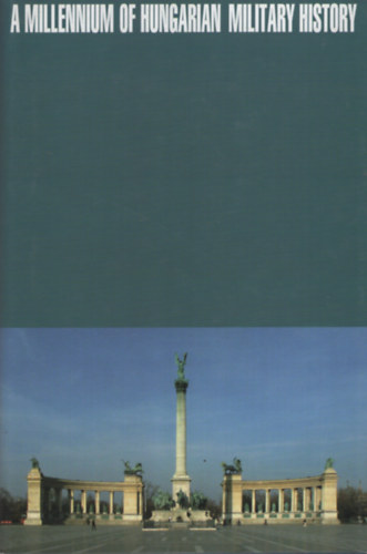Kir�ly K. B�la  (szerk.) Veszpr�my Laszl� (szerk.) - A Millennium of Hungarian Military History
