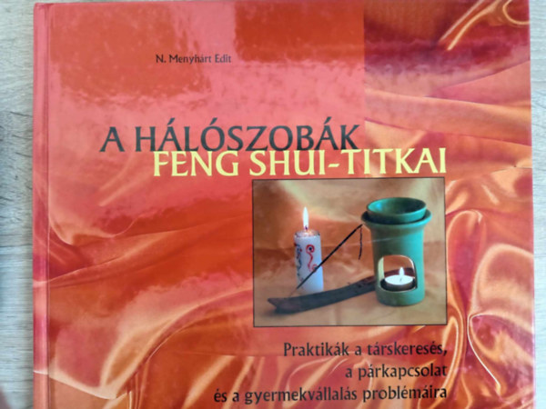 C. Kiss Ilona N. Menyhárt Edit (fotók) - A hálószobák Feng Shui-titkai (Praktikák a társkeresés, a párkapcsolat és a gyermekvállalás problémáira)