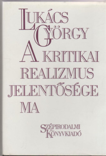 Lukcs Gyrgy - A kritikai realizmus jelentsge ma