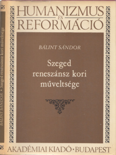 Blint Sndor - Szeged renesznsz kori mveltsge (Humanizmus s reformci)