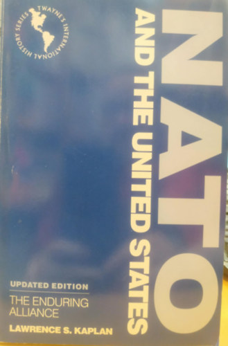 Lawrence S. Kaplan - NATO and the United States, Updated Edition: The Enduring Alliance (Twayne's International History Series)
