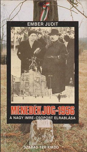 Ember Judit - Menedkjog - 1956 A Nagy Imre-csoport elrablsa