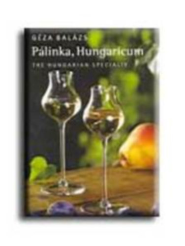 Bal�zs G�za - P�linka, Hungaricum -The Hungarian speciality