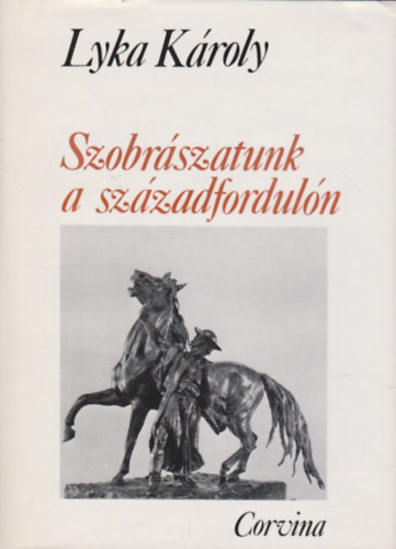 Lyka K�roly - Szobr�szatunk a sz�zadfordul�n