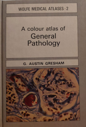 G. Austin Gresham - A Colour Atlas of General Pathology (Az ltalnos patolgia sznes atlasza - angol nyelv)