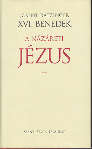 Joseph Ratzinger  (XVI. Benedek) - A Nzreti Jzus II. - A jeruzslemi bevonulstl a feltmadsig
