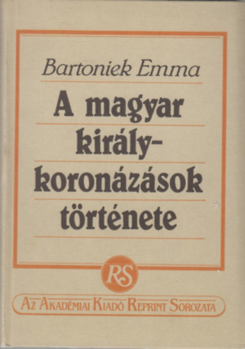 Bartoniek Emma - A magyar kir�lykoron�z�sok t�rt�nete