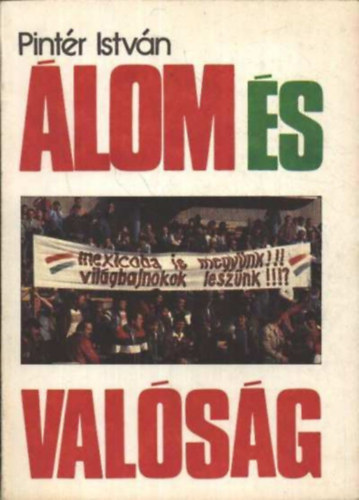 Pint�r Istv�n - �lom �s val�s�g - A magyarok �s a mexik�i vil�gbajnoks�g