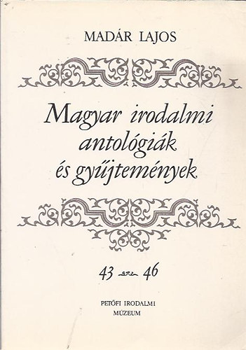 Mad�r Lajos - Magyar irodalmi antol�gi�k �s gy�jtem�nyek 43-46 f sorozat (S�r-kir�ly orsz�ga-Sz�zadv�g)