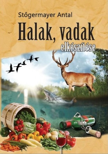 Stgermayer Antal - Halak, vadak elksztse