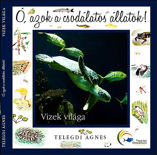 Telegdi gnes - , azok a csodlatos llatok! - Vizek vilga