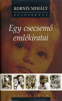 Kornis Mihly - Egy csecsem emlkiratai - CD-mellklettel