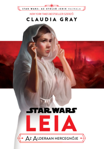 Claudia Gray - Star Wars: Az utols Jedik hajnala - Leia, az Alderaan hercegnje
