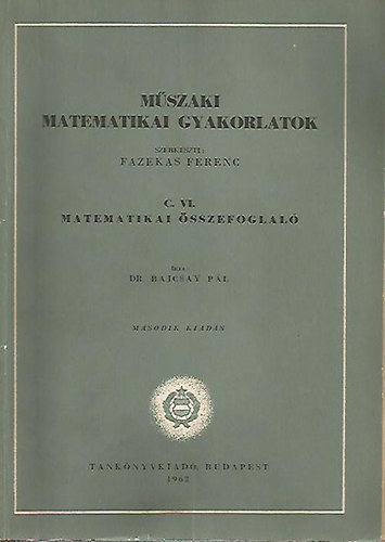 Dr. Bajcsay Pl - Mszaki matematikai gyakorlatok C. VI.: Matematikai sszefoglal