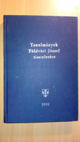 Herke Csongor T�th Mih�ly  (szerk.) - Tanulm�nyok dr. F�ldvari J�zsef professzor 75. sz�let�snapja tisztelet�re