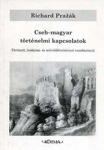 Richard Praz�k - Cseh-magyar t�rt�nelmi kapcsolatok