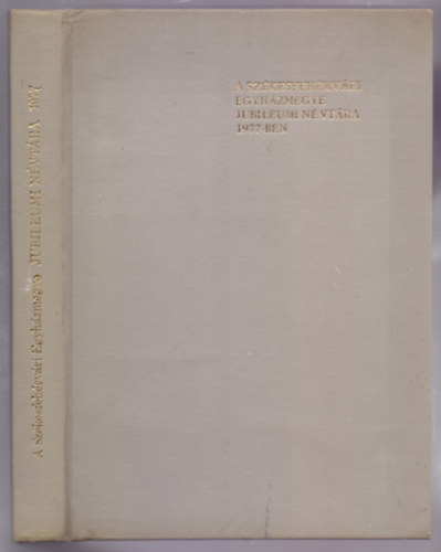 A Szkesfehrvri Egyhzmegye Jubileumi Nvtra 1977-ben - Alaptsnak 200. esztendejben