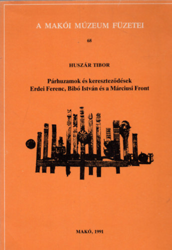 Huszár Tibor - Párhuzamok és kereszteződések-Erdei Ferenc, Bibó István és a Márciusi