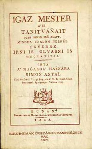 Simon Antal - Igaz mester a' ki tan�tv�nait igen r�vid id� alatt, minden unalom...