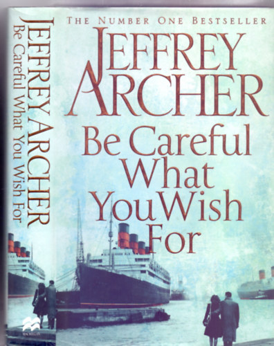 Jeffrey Archer - Be Careful What you Wish For (The Clifton Chronicles volume four)