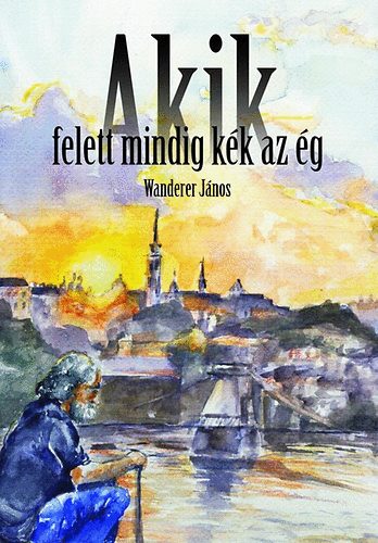 Wanderer Jnos - Akik felett mindig kk az g