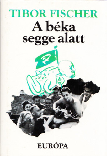 Tibor Fischer - A béka segge alatt