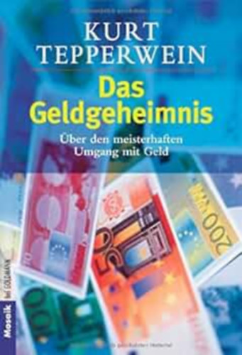 Kurt Tepperwein - Das Geldgeheimnis. �ber den meisterhaften Umgang mit Geld.