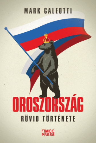 Mark Galeotti - Oroszorsz�g r�vid t�rt�nete