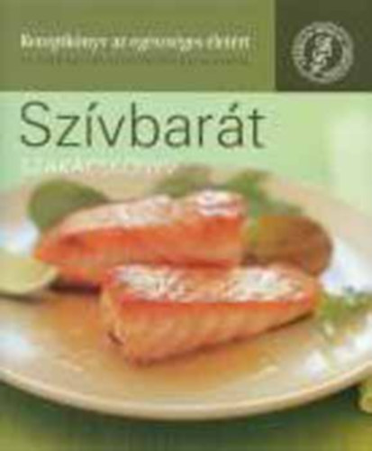 Szerző Cheryl Forberg Szerkesztő Balázs Éva Fordító T. Bíró Katalin Számadó Balázs Sziebert Ádám - Szívbarát szakácskönyv - Óvjuk szívünk egészségét! (Színes fotókkal illusztrálva. teljes kiadás)