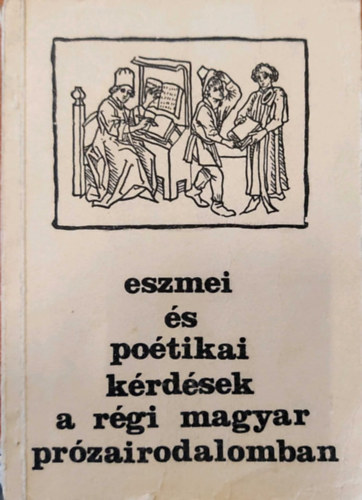 Horvth Gza  (szerk), Szalay Krisztina, Szentes va Hargittay Emil (szerkesztette) - Eszmei s politikai krdsek a rgi magyar przairodalomban