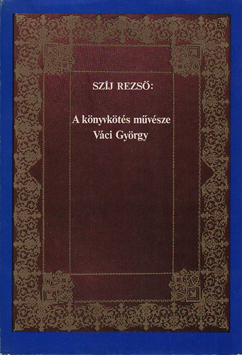 Szj Rezs - A knyvkts mvsze Vci Gyrgy - Ferences bart a knyvkt mhelyben