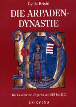 Kristó Gyula - Die Arpadendynastie