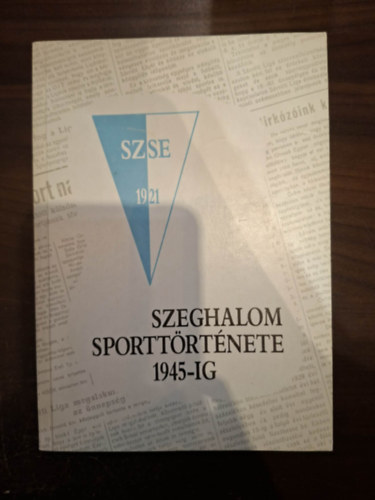 Miklya Jenő (szerk.) - Szeghalom sporttörténete 1945-ig