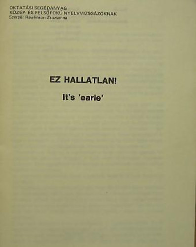 Ez hallatlan! It's 'earie' - Oktat�si seg�danyag k�z�p- �s fels�fok� nyelvvizsg�z�knak