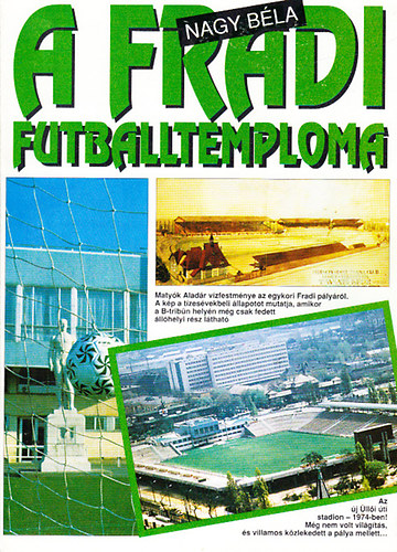 Nagy Bla; Nagy Ildik - A Fradi futballtemploma - Mvszcsapat az lli ton (2 m)