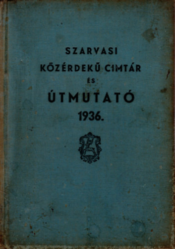 Zima Istv�n Jeszenszky J�zsef - Szarvasi k�z�rdek� c�mt�r �s �tmutat� 1936