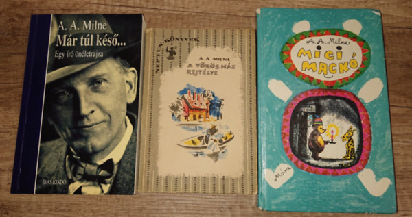 A. A. Milne - 3 k�nyv A. A. Miln�t�l: Micimack�, A v�r�s h�z rejt�lye, M�rr t�l k�s� - egy �r� �n�letrajza