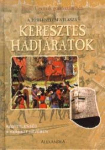 Paolo Ceccoli - Keresztes hadj�ratok - Kegyetlens�g a kereszt nev�ben - A t�rt�nelem atlasza