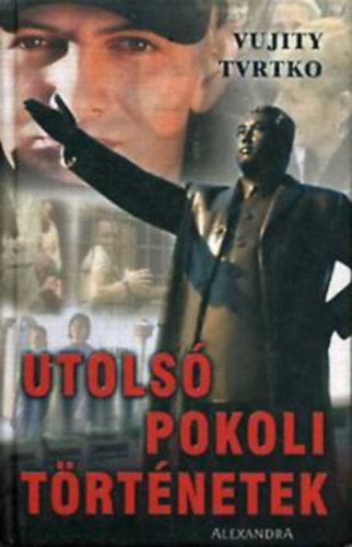 Vujity Tvrtko - Utols� pokoli t�rt�netek (Dedik�lt)