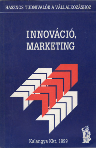 Dr. Nyárádi Gáborné dr. Jelen Tibor - Innováció, marketing - Hasznos tudnivalók a vállalkozáshoz
