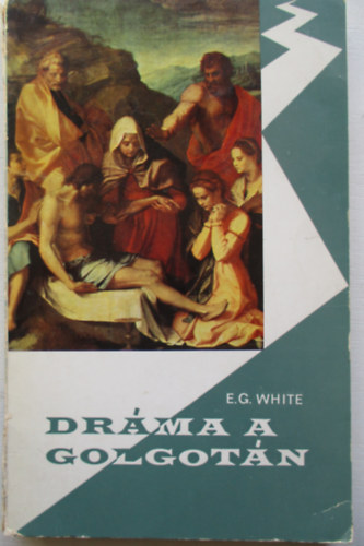 E. G. White - Drma a Golgotn