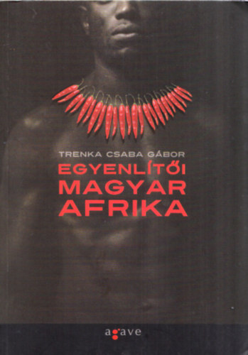 Trenka Csaba Gábor - Egyenlítői Magyar Afrika