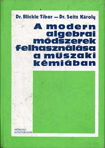 Blickle Tibor; Seitz Károly - A modern algebrai módszerek felhasználása a műszaki kémiában