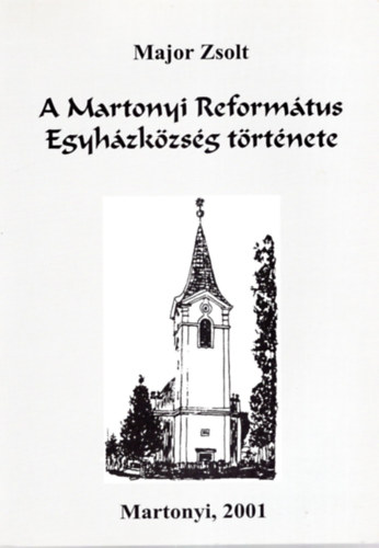 Major Zsolt - A Martonyi Református Egyházközség története