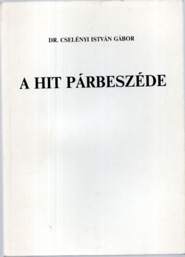Dr. Csel�nyi Istv�n G�bor - A hit p�rbesz�de
