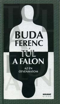Buda Ferenc - T�l a falon - Az �n �tvenhatom
