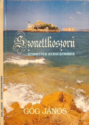 G�g J�nos - Szonettkoszor� - Szonettek kedveseimnek